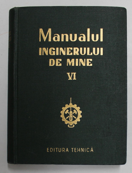 MANUALUL  INGINERULUI DE MINE , VOLUMUL VI , 1956