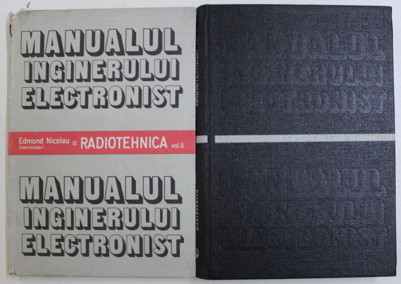 MANUALUL INGINERULUI ELECTRONIST , VOL. I - II RADIOTEHNICA de EDMOND NICOLAU , Bucuresti 1987