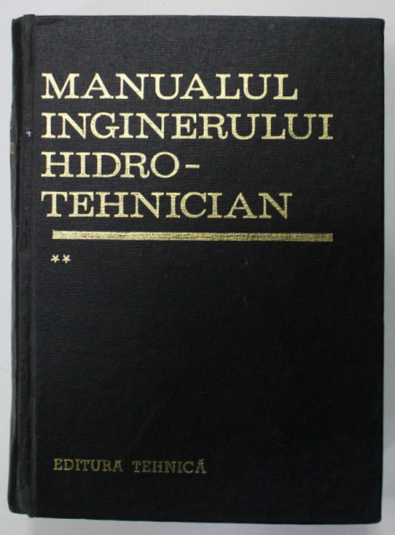MANUALUL INGINERULUI HIDRO - TEHNICIAN , VOLUMUL II de DUMITRU DUMITRESCU ..RADU A.POP , 1970