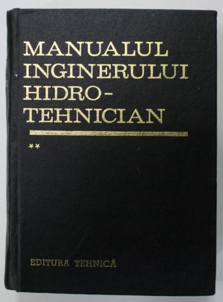 MANUALUL INGINERULUI HIDRO - TEHNICIAN , VOLUMUL II de DUMITRU DUMITRESCU ..RADU A.POP , 1970  , PREZINTA HALOURI DE APA