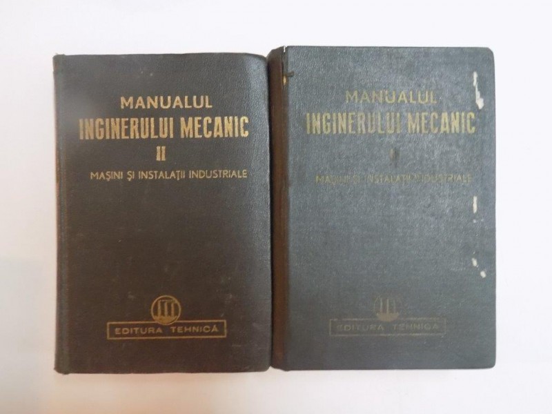 MANUALUL INGINERULUI MECANIC . MASINI SI INSTALATII INDUSTRIALE VOL I - II , 1950