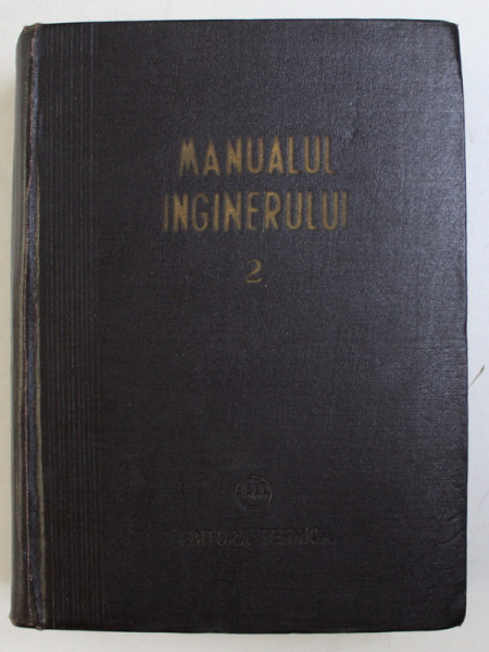 MANUALUL INGINERULUI - MECANICA, REZISTENTA MATERIALELOR, MATERIALE, METALE, MASURATORI, TOPOMETRE de DAVIDESCU ALEXANDRU...COFLEA MARTIN, VOL II , 1955