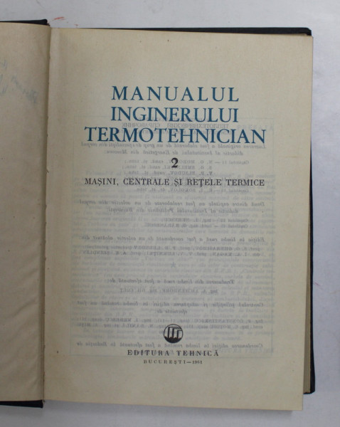 MANUALUL INGINERULUI TERMOTEHNICIAN , VOL. II MASINI , CENTRALE SI RETELE TERMICE , Bucuresti 1961