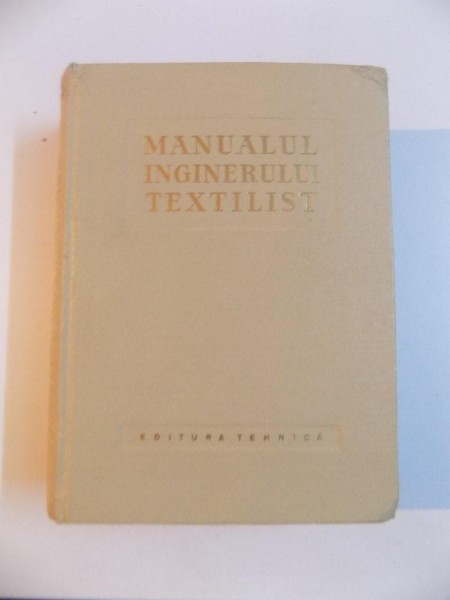 MANUALUL INGINERULUI TEXTILIST , FIBRE TEXTILE , PREINDUSTRIALIZAREA BUMBACULUI SI A PLANTELOR LIBERIENE , FILATURA , TESATORIA , TRICOTAJE , SECTORUL CHIMIC TEXTIL de IONESCU - MUSCEL