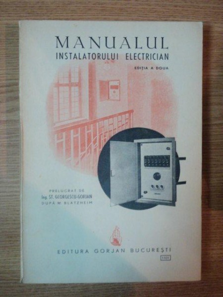 MANUALUL INSTALATORULUI ELECTRICIAN , EDITIA A II-A de ST. GEORGESCU-GORJAN , 1942