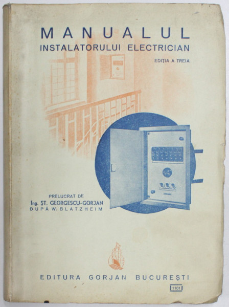 MANUALUL INSTALATORULUI ELECTRICIAN , prelucrat de ST. GEORGESCU  - GORJAN , 1946