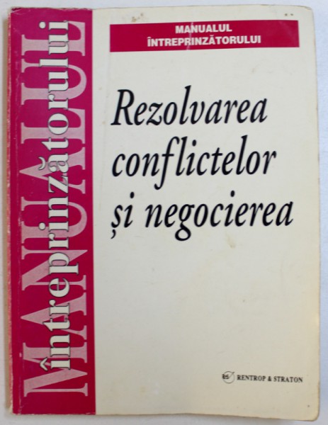 MANUALUL INTREPRINZATORULUI - REZOLVAREA CONFLICTELOR SI NEGOCIEREA, 1999