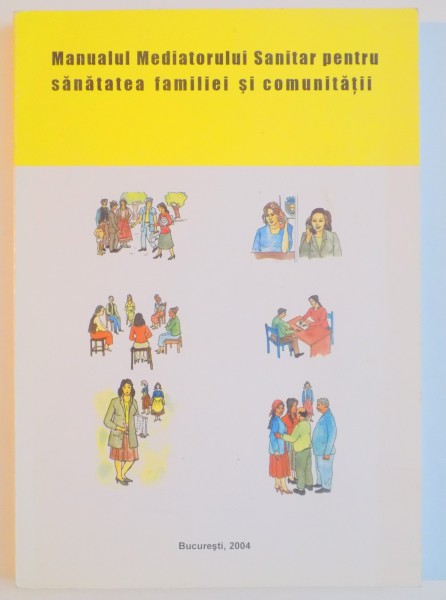 MANUALUL MEDIATORULUI SANITAR PENTRU SANATATEA FAMILIEI SI COMUNITATII , 2004