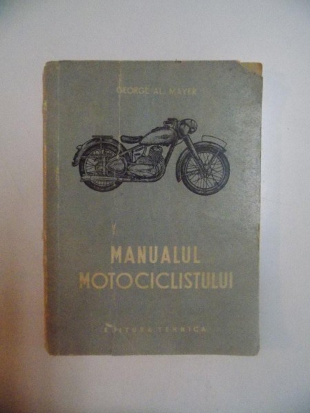 MANUALUL MOTOCICLISTULUI de GEORGE AL. MAYER , 1953