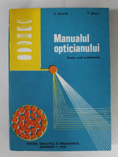 MANUALUL OPTICIANULUI - PENTRU SCOLI PROFESIONALE de C. ZENOVEI si V. HINCU , 1978