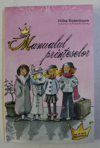MANUALUL PRINTESELOR  de HILKE ROSENBOOM , ilustratii de FRANZISKA HARVEY , 2014