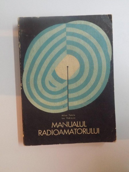 MANUALUL RADIOAMATORULUI de MIHAI TANCIU, ION VIDRASCU  1971