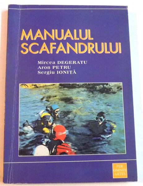 MANUALUL SCAFANDRULUI de MIRCEA DEGERATU, ARON PETRU si SERGIU IONITA , 1999