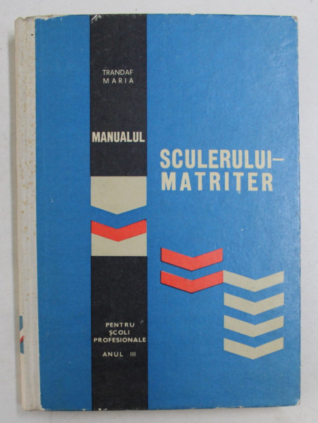 MANUALUL SCULERULUI MATRITER PENTRU SCOLI PROFESIONALE , ANUL III de TRANDAF MARIA , 1967