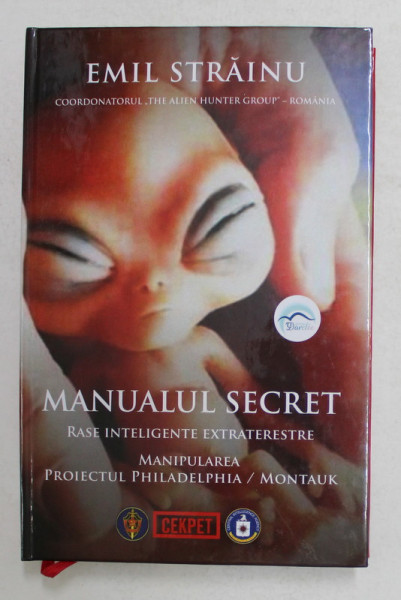 MANUALUL SECRET - RASE INTELIGENTE EXTRATERESTRE , MANIPULAREA , PROIECTUL PHILADELPHIA - MONTAUK de GEN. EMIL STRAINU , 2020