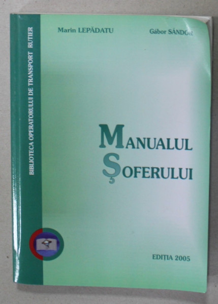 MANUALUL SOFERULUI de MARIN LEPADATU si GABOR SANDOR , 2005