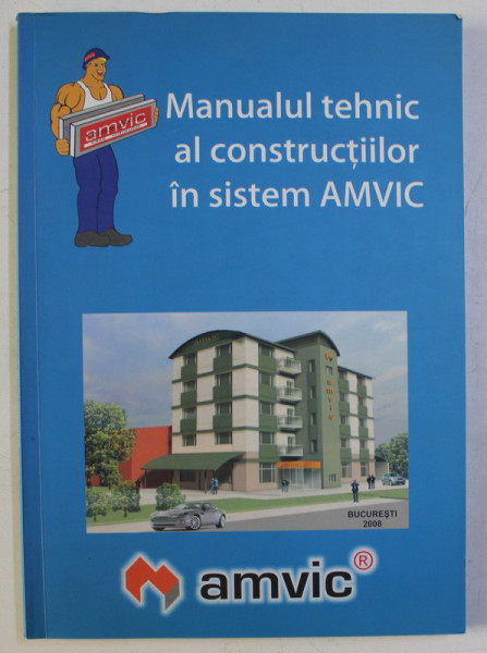 MANUALUL TEHNIC AL CONSTRUCTIILOR IN SISTEM AMVIC de COLECTIV , 2008