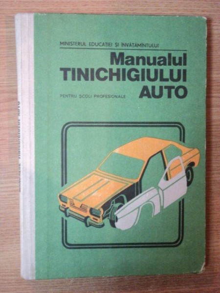 MANUALUL TINICHIGIULUI AUTO pentru scoli profesionale de I. SAVA , N. DINESCU