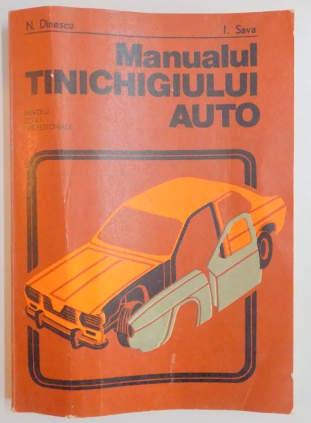 MANUALUL TINICHIGIULUI AUTO PENTRU SCOLI PROFESIONALE de N. DINESCU , I. SAVA , 1977