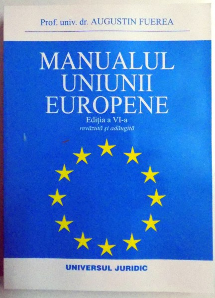 MANUALUL UNIUNII EUROPENE , EDITIA A VI A REVAZUTA SI ADAUGITA , 2016