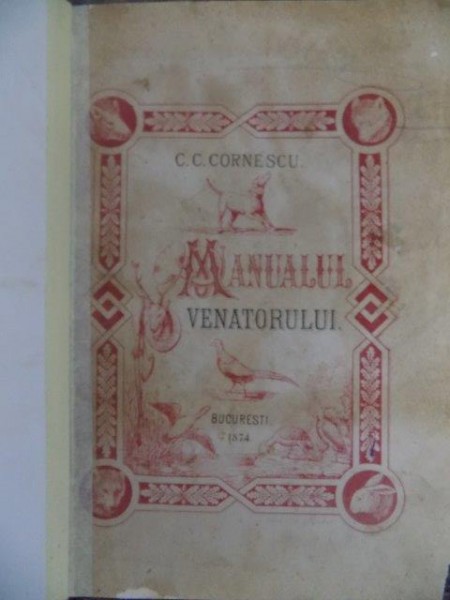 MANUALUL VANATORULUI de  C.C. CORNESCU, BUC. 1874  EDITIA I