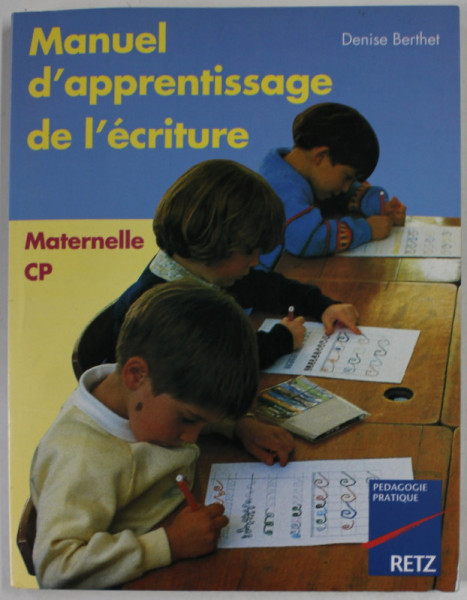 MANUEL D 'APPRENTISAGE DE L 'ECRITURE , MATTERNELLE CP par DENISE BERTHET , 2001