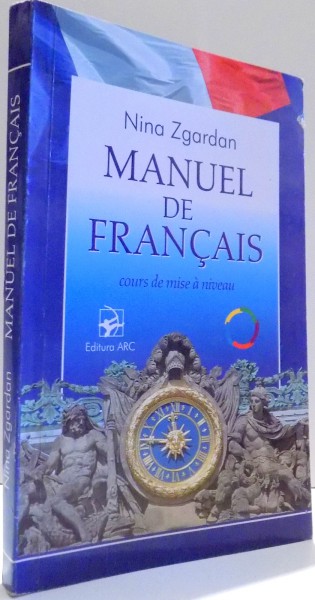 MANUEL DE FRANCAIS, COURS DE MISE A NIVEAU par NINA ZGARDAN , 2008