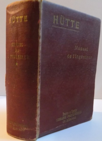 MANUEL DE L`INGINENIEUR, NOUVELLE EDITION FRANCAISE du MANUEL DE LA "SOCIETE HUTTE", TOME PREMIER, 1926