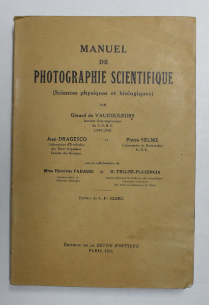 MANUEL DE PHOTOGRAPHIE SCIENTIFIQUE - SCIENCES PHYSIQUES ET BIOLOGIQUES par GERARD de VAUCOULEURS et PIERRE SELME , 1956, PREZINTA HALOURI DE APA SI PETE *