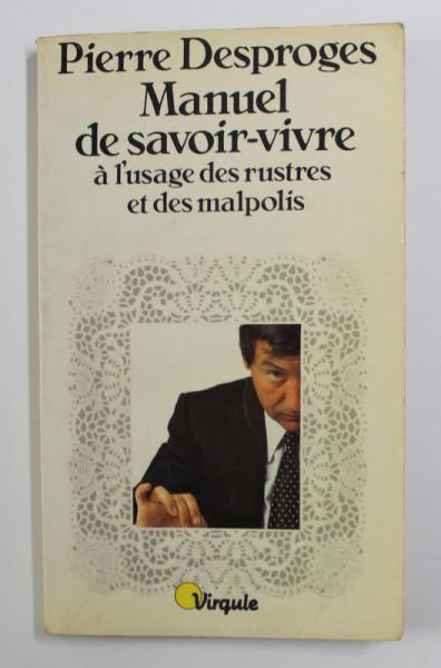MANUEL DE SAVOIR - VIVRE A L 'USAGE DES RUSTRES ET DES MALPOLIS par PIERRE DESPROGES ,  1981