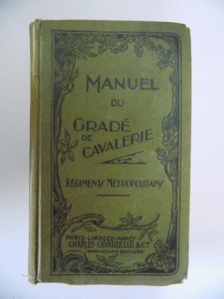 MANUEL DU GRADE DE CAVALERIE ( REGIMENTS METROPOLITAINS ) A L'USAGE DES SOUS - OFFCIERS, BRIGADIERS ET ELEVES BRIGADIERS, 110 EDITION , 1933
