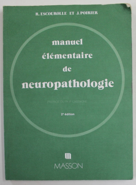 MANUEL ELEMENTAIRE DE NEUROPATHOLOGIE par R. ESCOUROLLE et J. POIRIER , 1977 , DEDICATIE *