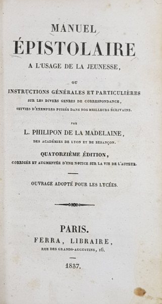 MANUEL EPISTOLAIRE A L ' USAGE DE LA JEUNESSE par L. PHILIPON DE LA MADELAINE , 1837  , OFERITA CA PREMIU SCOLAR AL COLEGIUL SF. SAVA IN   1839