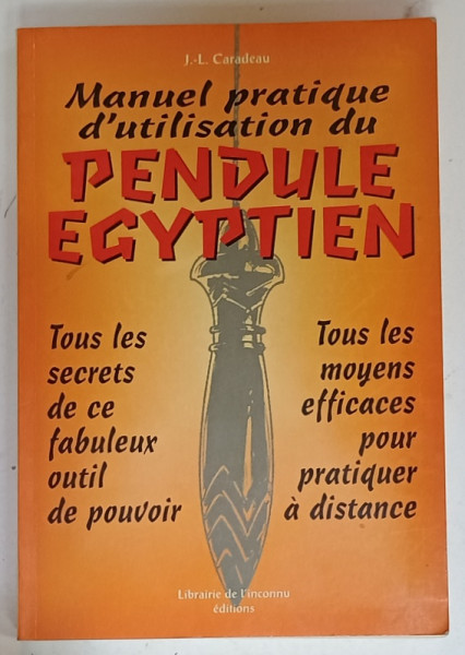 MANUEL PRATIQUE D ' UTILISATION DU PENDULE EGYPTIEN , TOUS LES SECRETS ...par J.I. CARADEAU , 1995