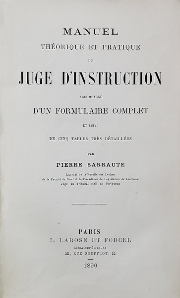 MANUEL THEORETIQUE ET PRATIQUE DU JUGE D '  INSTRUCTION , accompagne D ' UN FORMULAIRE COMPLET par PIERRE SARRAUTE , 1890