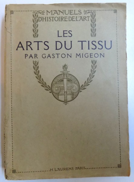 MANUELS D' HISTOIRE DE L 'ART - LES ARTS DU TISSU par GASTON MIGEON , 1929