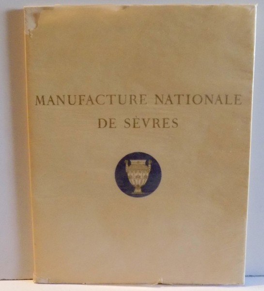 MANUFACTURE NATIONALE DE SEVRES. PREFACE DE MONSIEUR LE PRESIDENT EDOUARD HERRIOT
