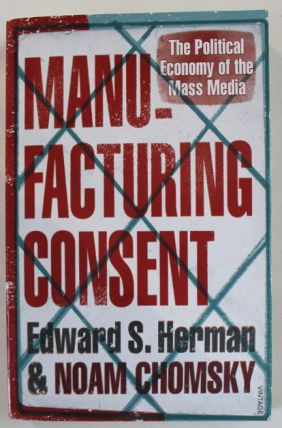 MANUFACTURING CONSENT , THE POLITICAL ECONOMY OF THE MASS MEDIA by EDWARD S. HERMAN and NOAM CHOMSKY , 1994