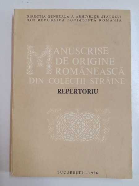 MANUSCRISE DE ORIGINE ROMANEASCA DIN COLECTII  STRAINE , REPERTORIU de RADU CONSTANTINESCU , BUCURESTI 1986