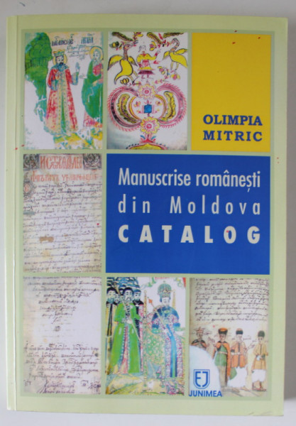MANUSCRISE ROMANESTI  DIN MOLDOVA  , CATALOG de OLIMPIA MITRIC , VOLUMULI , 2006 , DEDICATIE *