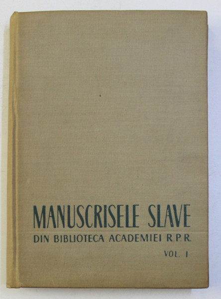 MANUSCRISE SLAVE DIN BIBLIOTECA ACADEMIEI R.P.R. , VOL. I de P.P. PANAITESCU , 1959