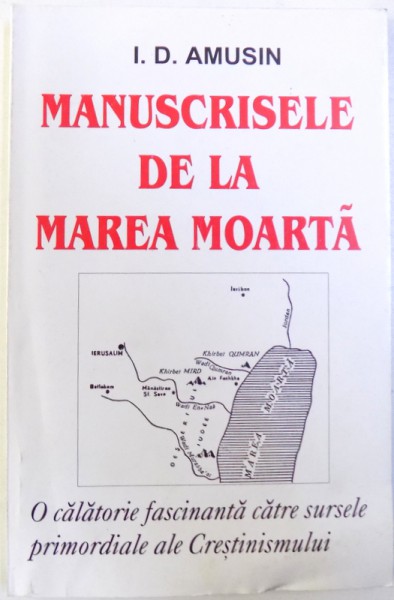 MANUSCRISELE DE LA MAREA MOARTA  - O CALATORIE FASCINANTA CATRE SURSELE PRIMORDIALE ALE CRESTINISMULUI  de I. D. AMUSIN