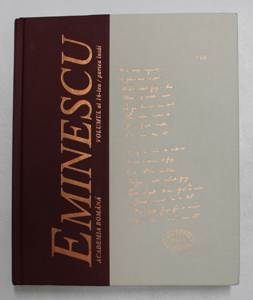 MANUSCRISELE MIHAI EMINESCU , editie coordoonata de EUGEN SIMION , grafica de MIRCIA DUMITRESCU , VOLUMUL XVI , PARTEA INTAI , 2008