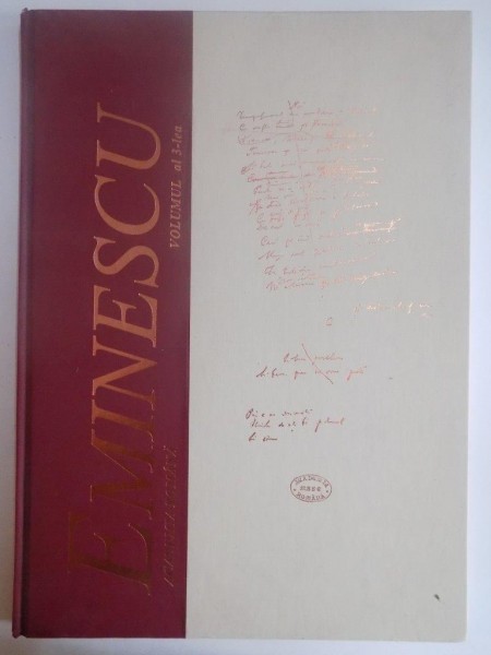 MANUSCRISELE MIHAI EMINESCU , VOLUMUL AL 3 LEA editie coordonata de EUGEN SIMION, 2005