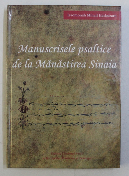 MANUSCRISELE PSALTICE DE LA MANASTIREA SINAIA de MIHAIL HARBUZARU , 2012 DEDICATIE*