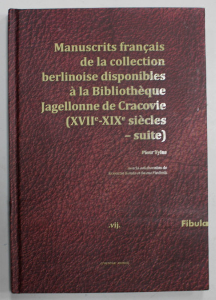 MANUSCRITS FRANCAIS DE LA COLLECTION BERLINOISE DISPONIBLES A LA BIBLIOTHEQUE JAGELLONNE DE CRACOVIE par PIOTR TYLUS , 2012