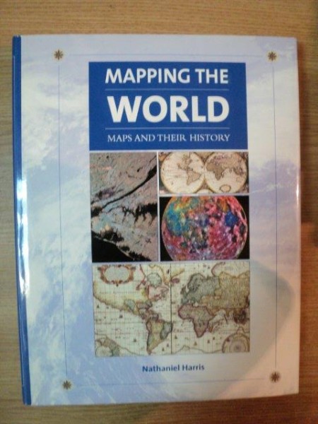 MAPPING THE WORLD . MAPS AND THEIR HISTORY de NATHANIEL HARRIS , 2002