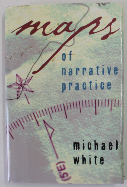 MAPS OF NARRATIVE PRACTICE by MICHAEL WHITE , 2007