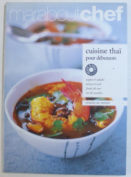 MARABOUTCHEF  - CUISINE THAI POUR DEBUTANTS  - SOUPES ET SALADES , CURRY ET WOK , FRUITS DE MER , RIZ & NOUILLES , 2004