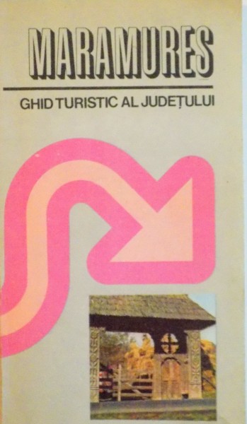 MARAMURES, GHID TURISTIC AL JUDETULUI de IOAN NADISAN, OCTAVIAN BANDULA, 1980